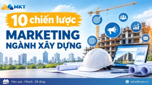 10+ chiến lược marketing ngành xây dựng hiệu quả, tăng uy tín