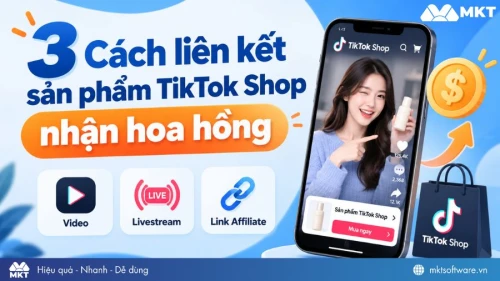 3 Cách liên kết sản phẩm TikTok Shop nhận hoa hồng 2026