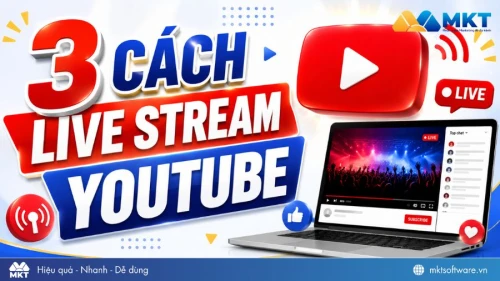 3 cách live stream Youtube đơn giản và nhanh chóng cho người mới