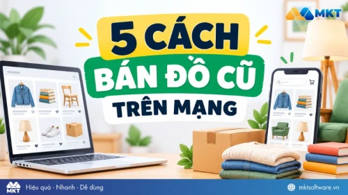 5 cách bán đồ cũ trên mạng dễ bán, được giá cho người mới