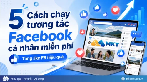 5 Cách chạy tương tác Facebook cá nhân miễn phí, tăng like fb hiệu quả 2026