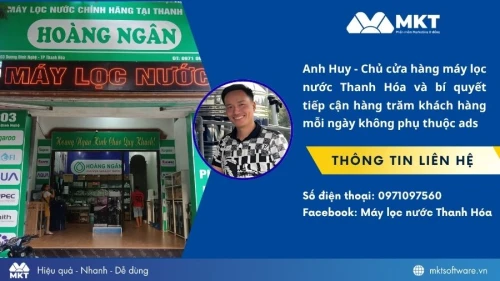 Anh Huy - Chủ cửa hàng máy lọc nước Thanh Hóa và bí quyết tiếp cận hàng trăm khách hàng mỗi ngày không phụ thuộc ads