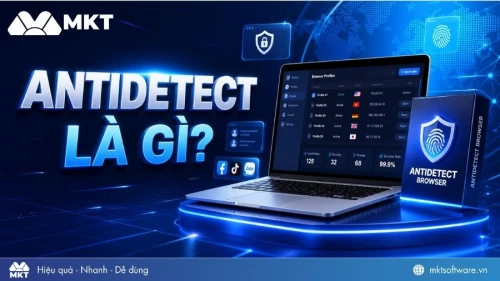 Antidetect là gì? Các tính năng chính và cách thức hoạt động