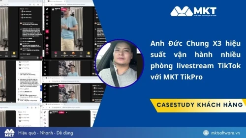 Cách anh Đức Chung x3 hiệu suất vận hành livestream với MKT Tikpro
