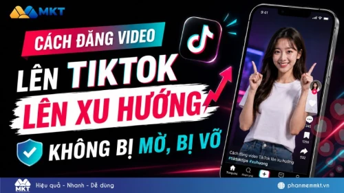Cách đăng video lên TikTok xu hướng, không bị mờ, bị vỡ [2026]