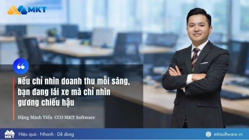 CCO MKTSOFTWARE - ĐẶNG MINH TIẾN: "Nếu chỉ nhìn doanh thu mỗi sáng, bạn đang lái xe mà chỉ nhìn gương chiếu hậu"