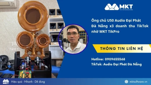 Chủ shop Audio Đại Phát Đà Nẵng tạo bứt phá X3 doanh thu với MKT TikPro