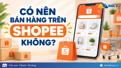 Có nên bán hàng trên Shopee không? Lợi ích & Rủi ro 2026