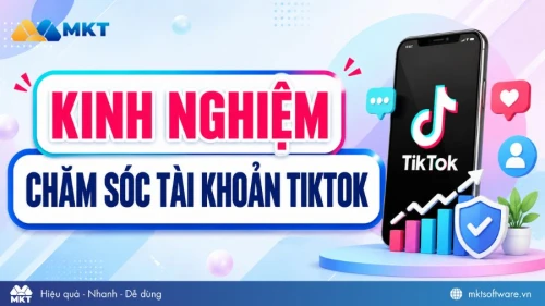 Kinh nghiệm chăm sóc tài khoản tự động và bền vững với MKT Tikpro