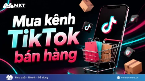 Mua kênh TikTok bán hàng 2026: Giá bao nhiêu, mua ở đâu uy tín?