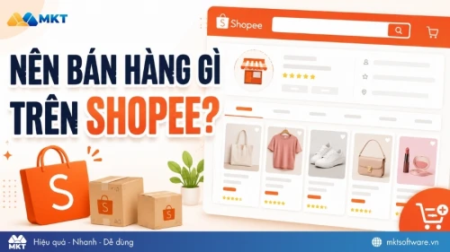 Nên bán hàng gì trên Shopee? Gợi ý top 7 sản phẩm hot trên Shopee