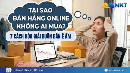 Tại sao bán hàng online không ai mua? 7 Cách hóa giải buôn bán ế ẩm