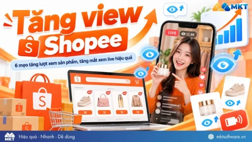 Tăng view Shopee: 6 mẹo tăng lượt xem sản phẩm, tăng mắt xem live hiệu quả