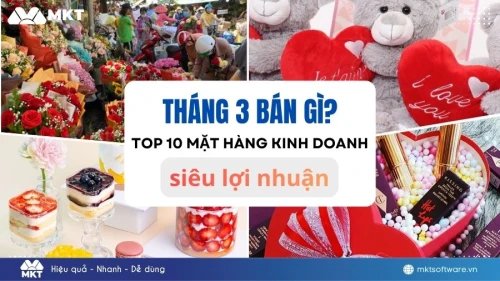 Tháng 3 bán gì? Top 10+ mặt hàng kinh doanh cực lãi sau Tết 2026 - sản phẩm chất lượng