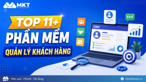Top 11+ phần mềm quản lý khách hàng hiệu quả và đáng dùng