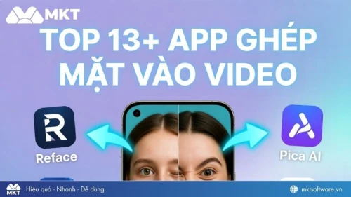 TOP 13+ app ghép mặt vào video dễ dùng và chân thực nhất 2026