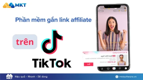 Top 2+ phần mềm gắn link affiliate trên TikTok nhận hoa hồng cực dễ