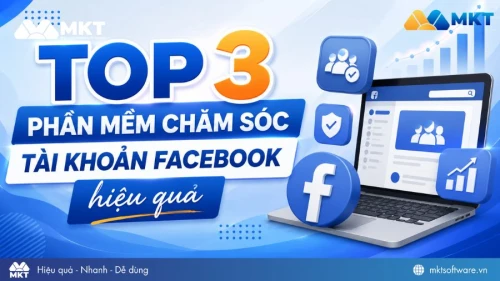 Top 3 phần mềm chăm sóc tài khoản Facebook hiệu quả 2026