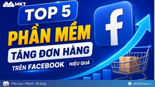 TOP 5 Phần mềm tăng đơn hàng trên Facebook hiệu quả 2026