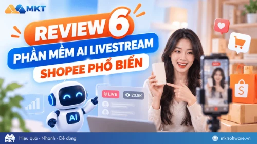 Top 6 phần mềm AI livestream trên Shopee tăng hiệu quả bán hàng