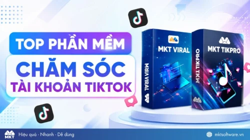 TOP 6 phần mềm chăm sóc tài khoản TikTok hiệu quả cho doanh nghiệp và nhà bán hàng