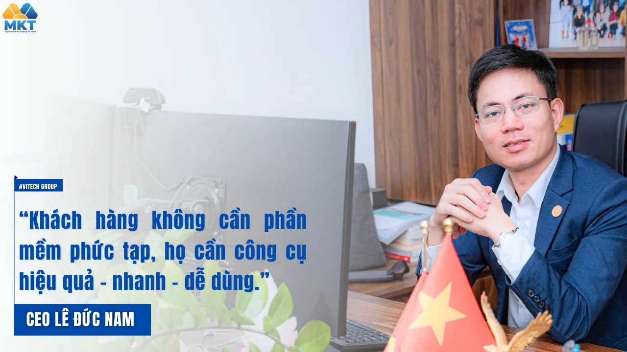 Lê Đức Nam - Founder MKT Software: “Khách hàng không cần phần mềm phức tạp, họ cần công cụ hiệu quả – nhanh – dễ dùng.” - sản phẩm chất lượng