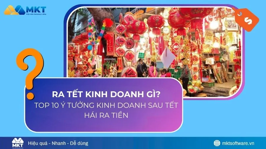 Ra Tết kinh doanh gì năm 2026? 10+ ý tưởng bán hàng sau Tết dễ lãi nhất