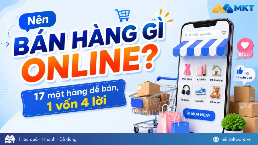 Nên bán hàng gì online? Tổng hợp 17 mặt hàng tiềm năng Nên bán hàng gì online? Tổng hợp 17 mặt hàng tiềm năng