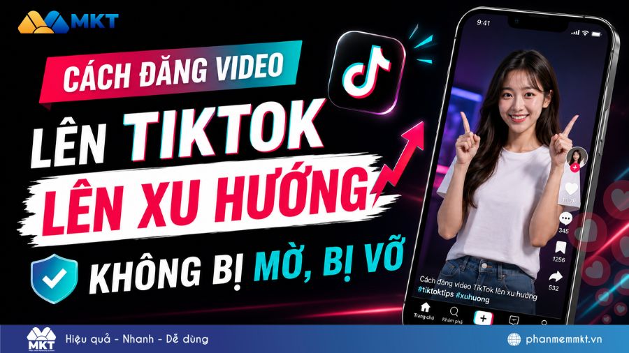 Hướng dẫn cách đăng video lên TikTok lên xu hướng