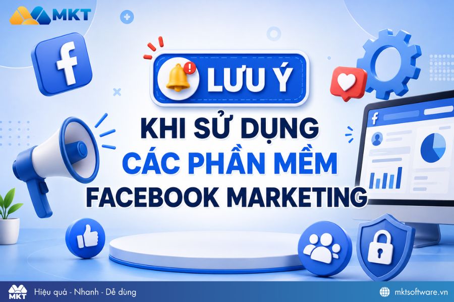 Lưu ý khi sử dụng phần mềm Facebook marketing