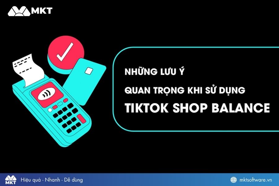 Những lưu ý quan trọng khi sử dụng TikTok Shop Balance
