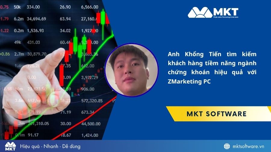 Anh Khổng Tiến tìm kiếm khách hàng tiềm năng ngành chứng khoán với ZMarketing PC