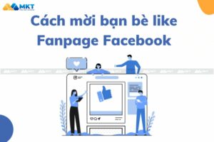 Hướng Dẫn Cách Mời Bạn Bè Thích Trang Fanpage Facebook Hiệu Quả