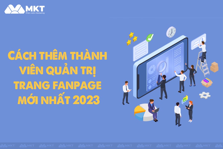 Cách thêm thành viên quản trị trang fanpage mới nhất 2023