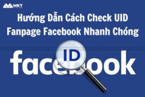 Hướng Dẫn Cách Check UID Fanpage Facebook Nhanh Chóng