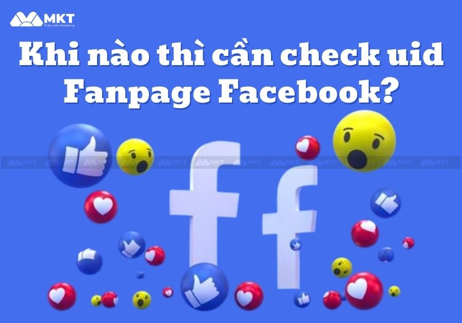 Khi nào thì cần check uid Fanpage Facebook?