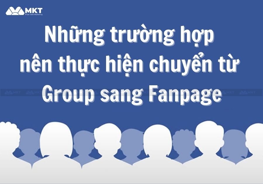 Những trường hợp nên thực hiện chuyển từ Group sang Fanpage