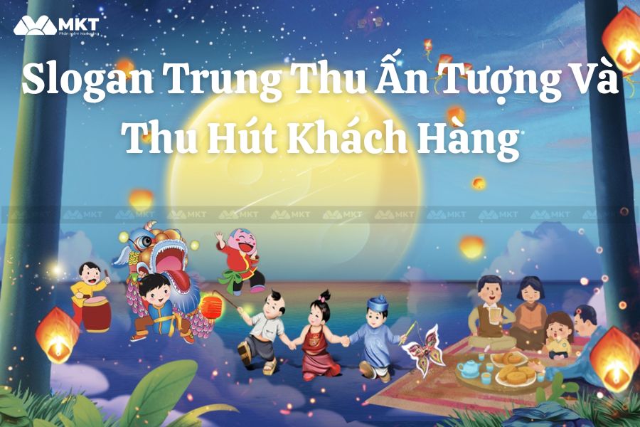 Những Slogan Trung Thu Ấn Tượng Và Thu Hút Khách Hàng