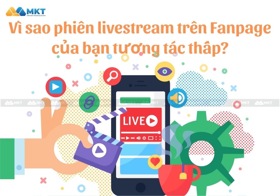 Vì sao phiên livestream trên Fanpage của bạn tương tác thấp?