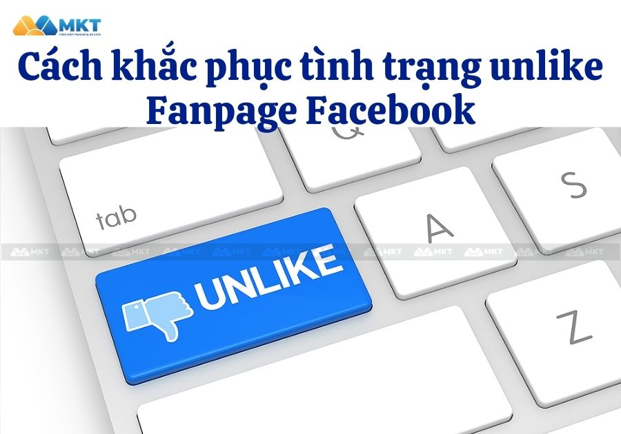 Những cách khắc phục tình trạng unlike Fanpage trên trang Facebook