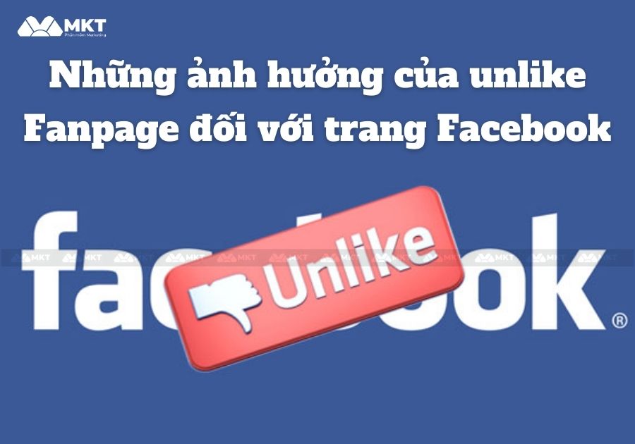 Những ảnh hưởng của unlike Fanpage đối với trang Facebook 