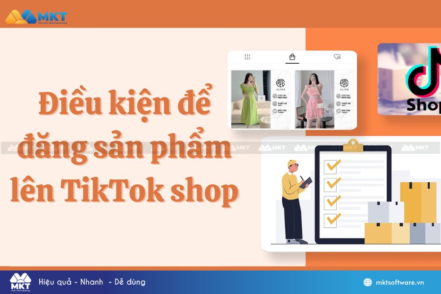 Điều kiện cần có để đăng sản phẩm lên TikTok shop 