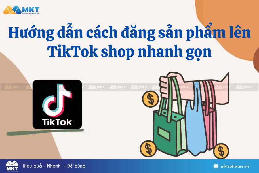 Hướng dẫn cách đăng sản phẩm lên TikTok shop nhanh gọn Hướng dẫn cách đăng sản phẩm lên TikTok shop nhanh gọn 