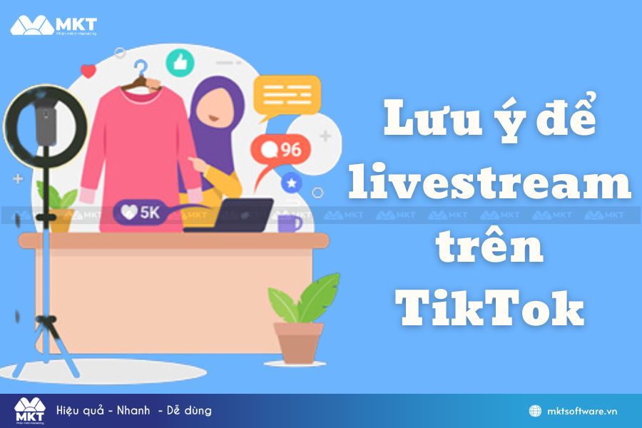 Những lưu ý để livestream trên TikTok đạt hiệu quả cao nhất 