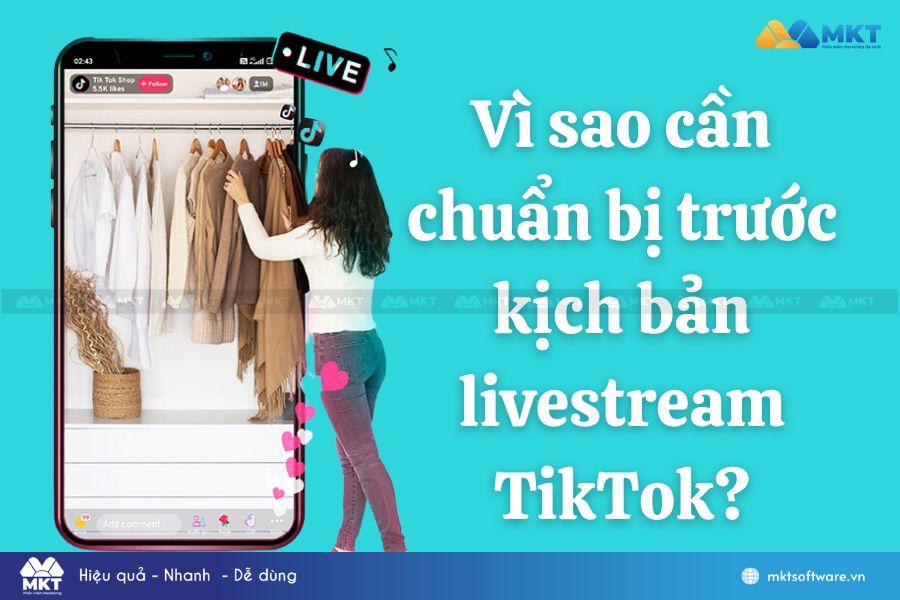 Vì sao cần chuẩn bị trước kịch bản livestream TikTok?