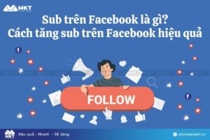 Sub trên Facebook là gì? Cách tăng sub trên Facebook hiệu quả 100%