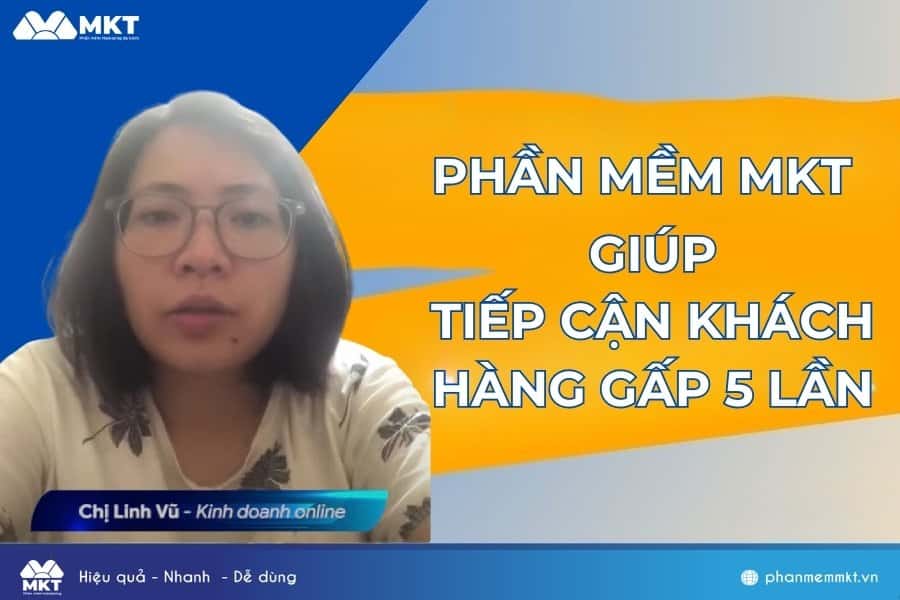 Phần mềm MKT giúp tiếp cận khách hàng gấp 5 lần