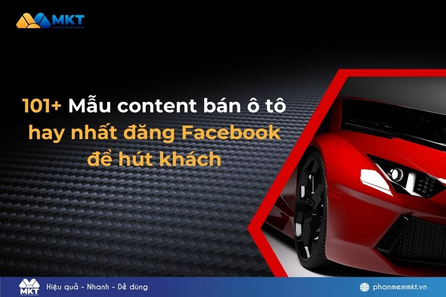 101+ Mẫu content bán ô tô hay nhất đăng Facebook để hút khách