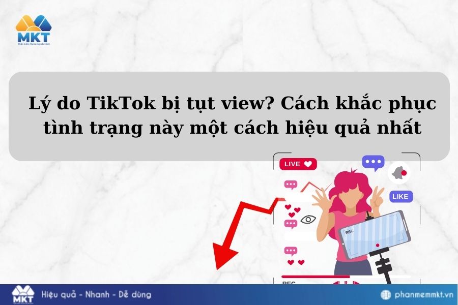 Lý do TikTok bị tụt view? Cách khắc phục tình trạng này một cách hiệu quả nhất