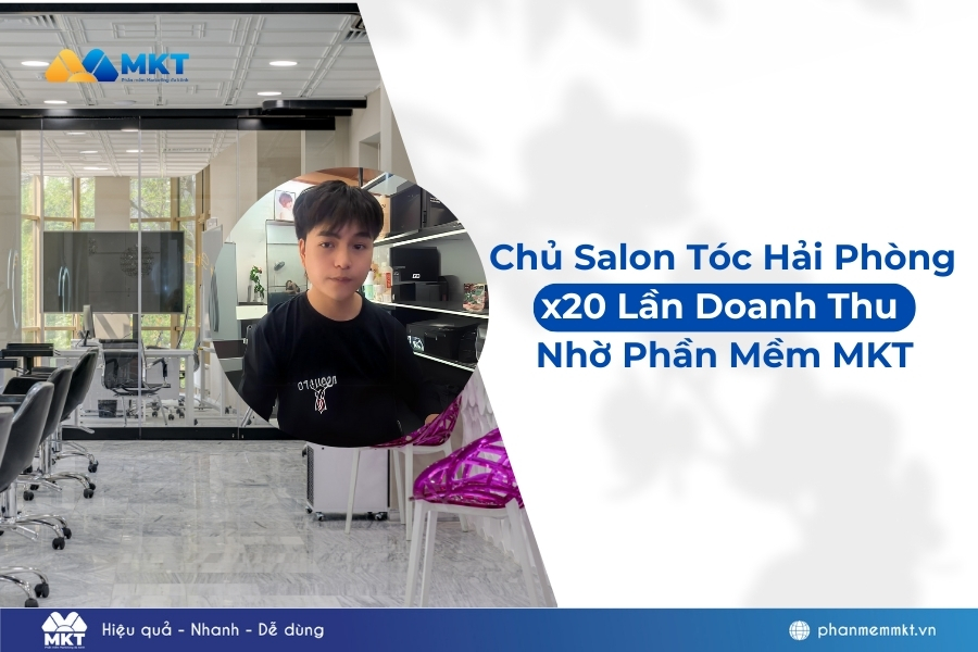 Chủ Salon tóc Hải Phòng x20 lần doanh thu nhờ Phần Mềm MKT